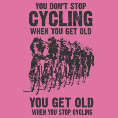 You don't stop cycling - Ladies Premium Cotton Tee Design